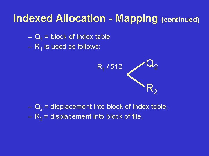 Indexed Allocation - Mapping (continued) – Q 1 = block of index table –