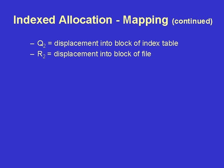 Indexed Allocation - Mapping (continued) – Q 2 = displacement into block of index