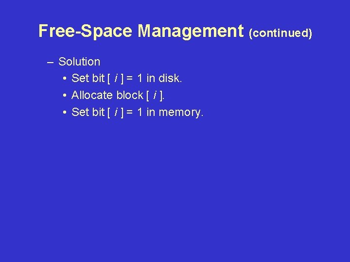 Free-Space Management (continued) – Solution • Set bit [ i ] = 1 in