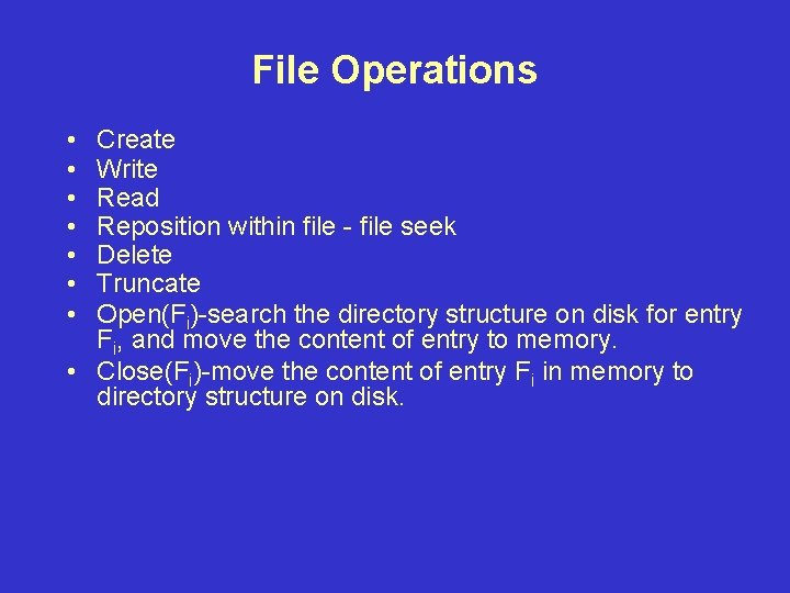 File Operations • • Create Write Read Reposition within file - file seek Delete