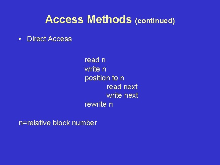 Access Methods (continued) • Direct Access read n write n position to n read