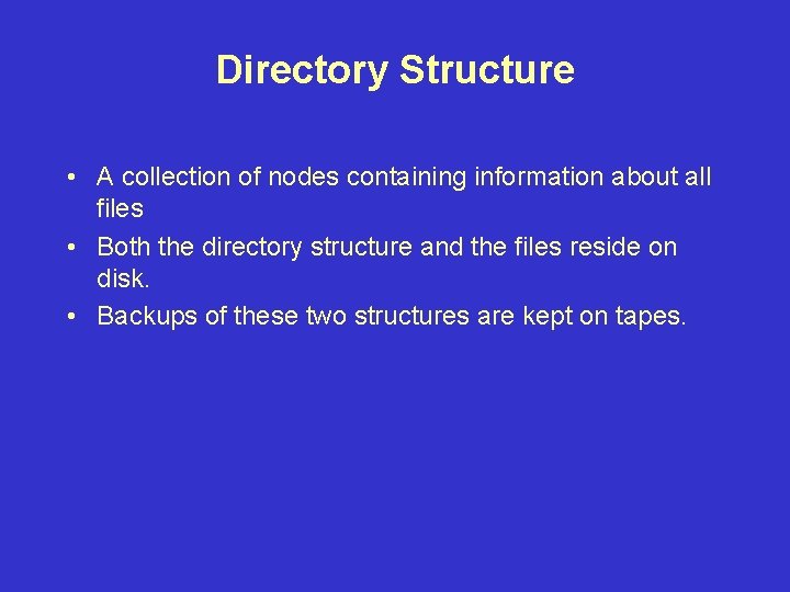 Directory Structure • A collection of nodes containing information about all files • Both
