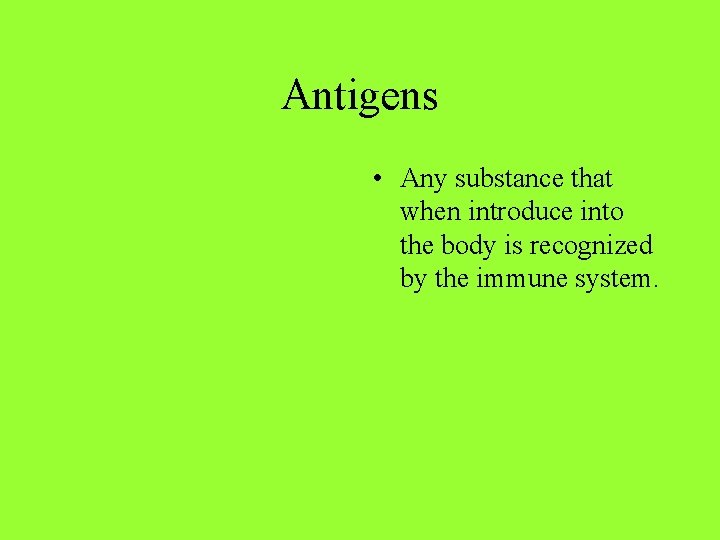 Antigens • Any substance that when introduce into the body is recognized by the