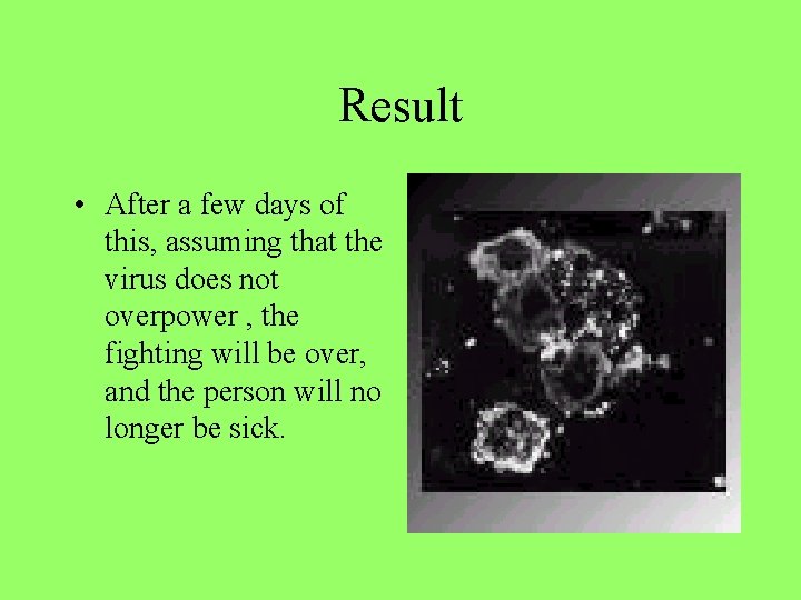 Result • After a few days of this, assuming that the virus does not