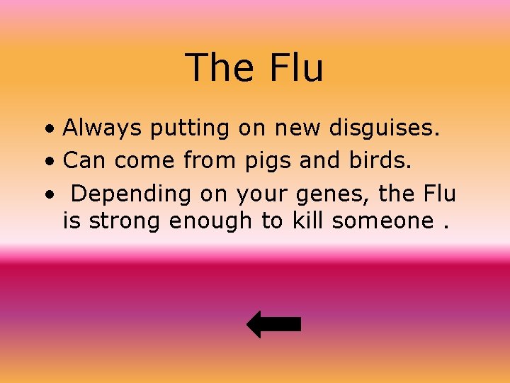 The Flu • Always putting on new disguises. • Can come from pigs and