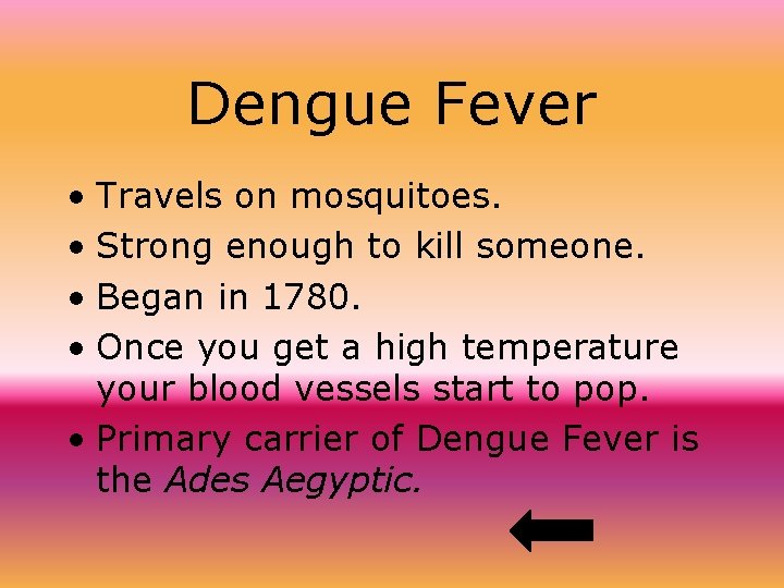 Dengue Fever • Travels on mosquitoes. • Strong enough to kill someone. • Began