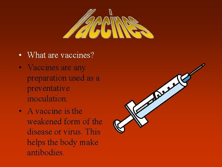  • What are vaccines? • Vaccines are any preparation used as a preventative