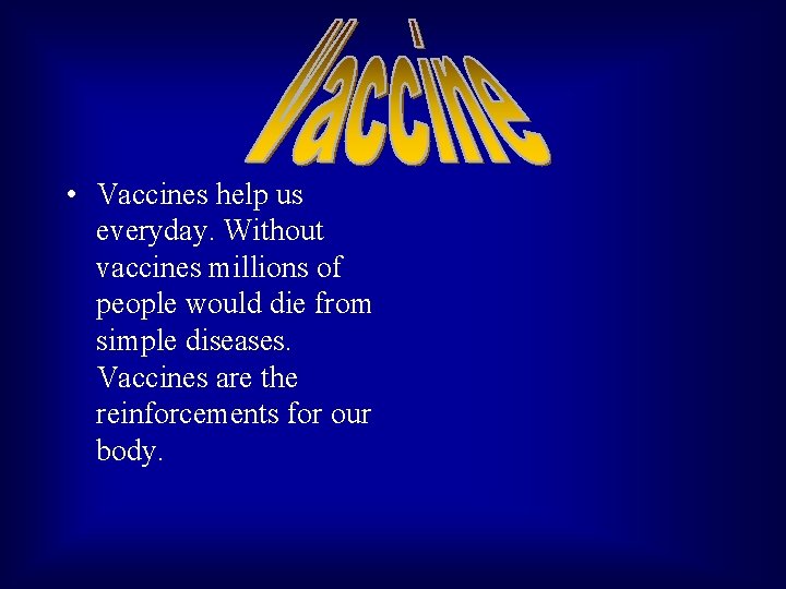  • Vaccines help us everyday. Without vaccines millions of people would die from