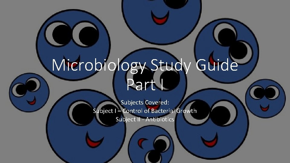 Microbiology Study Guide Part I Subjects Covered: Subject I – Control of Bacterial Growth