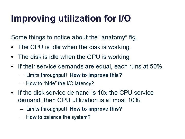 Improving utilization for I/O Some things to notice about the “anatomy” fig. • The