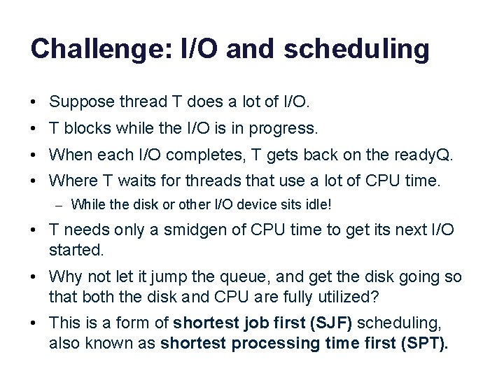 Challenge: I/O and scheduling • Suppose thread T does a lot of I/O. •