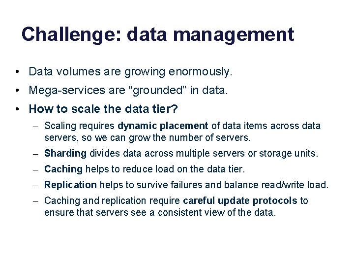 Challenge: data management • Data volumes are growing enormously. • Mega-services are “grounded” in