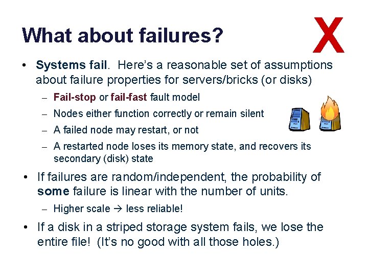 What about failures? X • Systems fail. Here’s a reasonable set of assumptions about