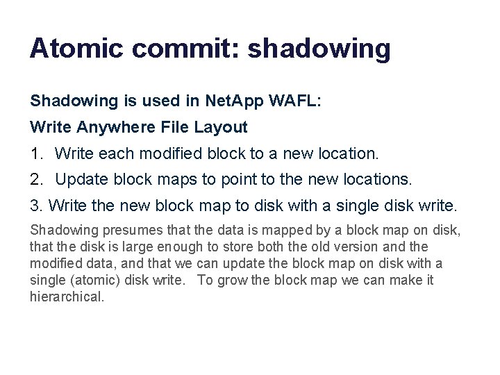 Atomic commit: shadowing Shadowing is used in Net. App WAFL: Write Anywhere File Layout