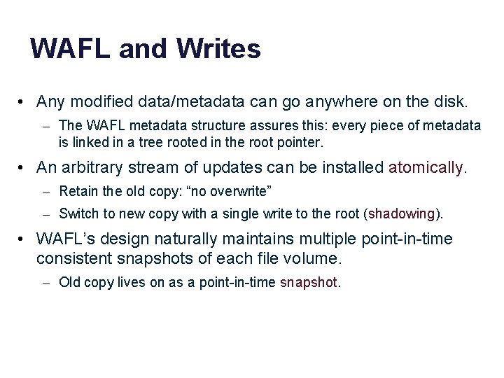 WAFL and Writes • Any modified data/metadata can go anywhere on the disk. –