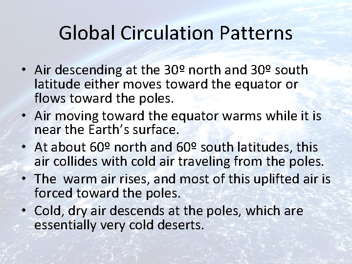 Global Circulation Patterns • Air descending at the 30º north and 30º south latitude