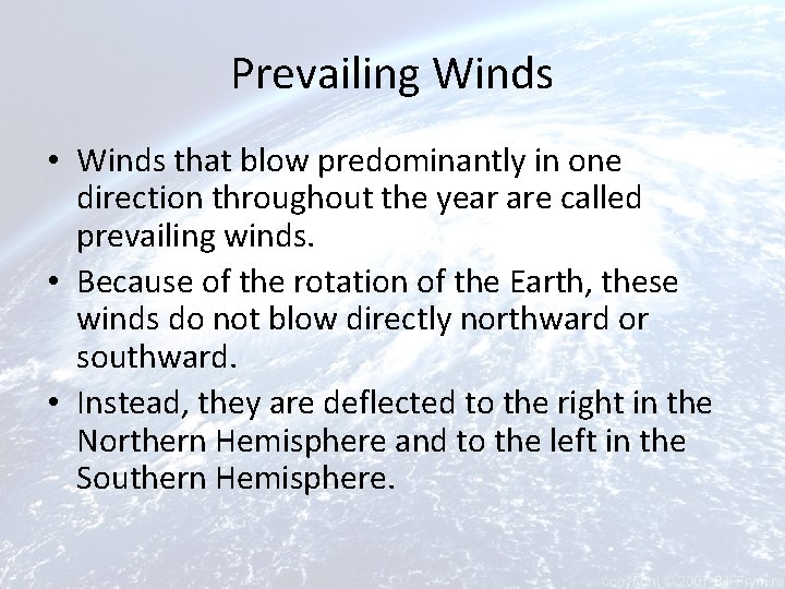 Prevailing Winds • Winds that blow predominantly in one direction throughout the year are