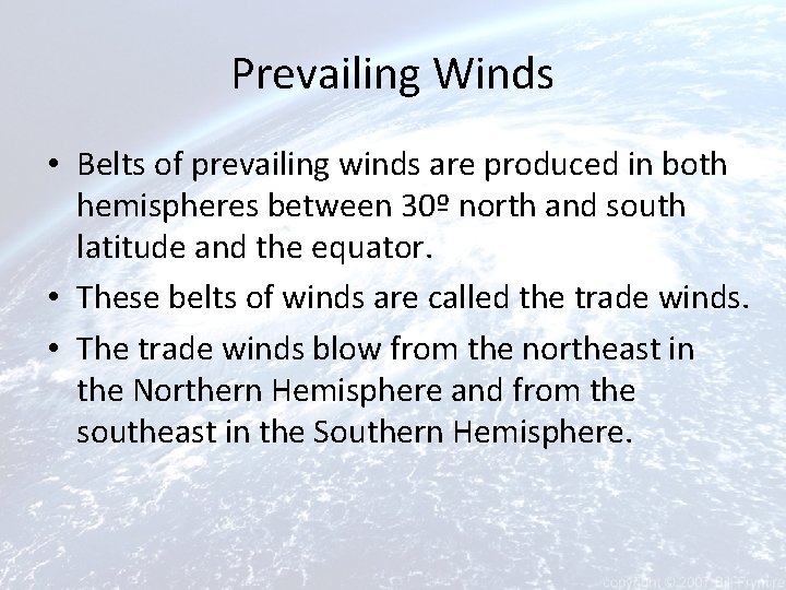 Prevailing Winds • Belts of prevailing winds are produced in both hemispheres between 30º