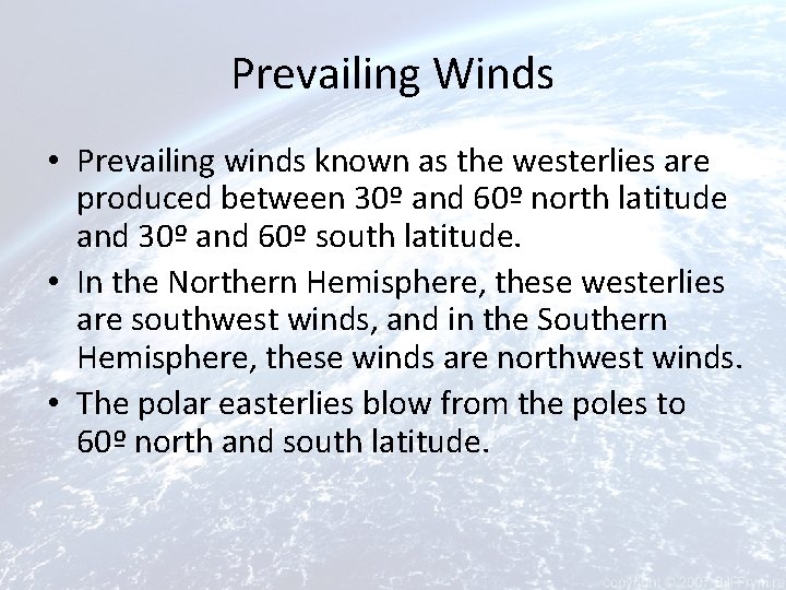 Prevailing Winds • Prevailing winds known as the westerlies are produced between 30º and
