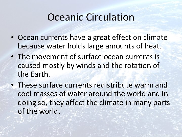 Oceanic Circulation • Ocean currents have a great effect on climate because water holds
