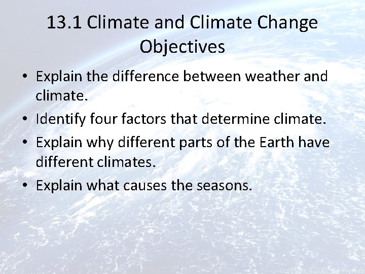 13. 1 Climate and Climate Change Objectives • Explain the difference between weather and