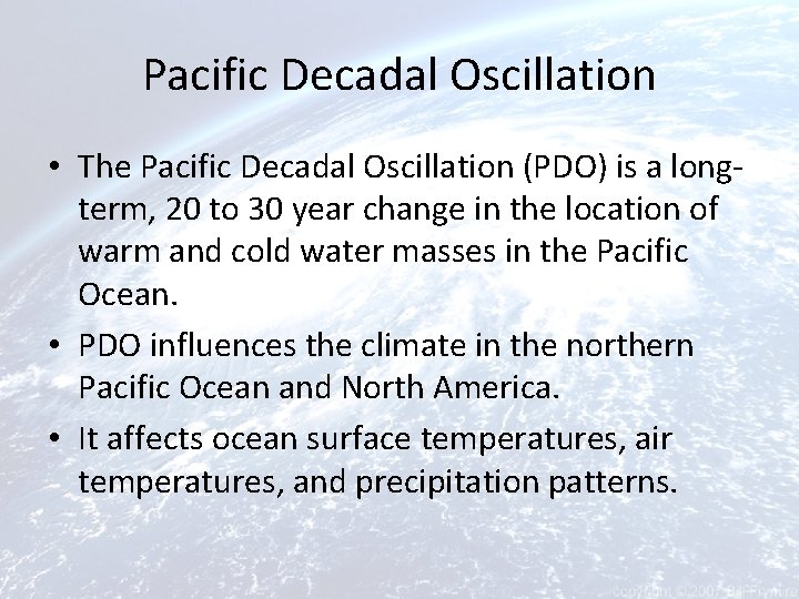 Pacific Decadal Oscillation • The Pacific Decadal Oscillation (PDO) is a longterm, 20 to