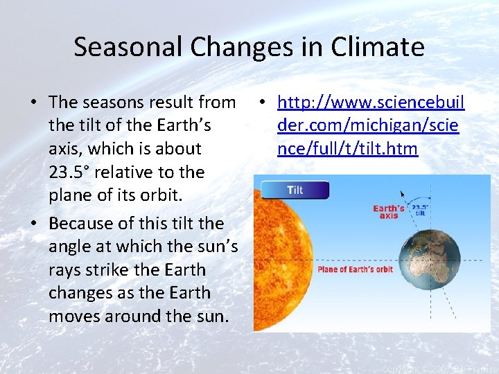 Seasonal Changes in Climate • The seasons result from the tilt of the Earth’s