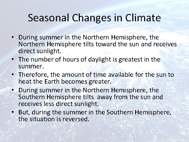 Seasonal Changes in Climate • During summer in the Northern Hemisphere, the Northern Hemisphere