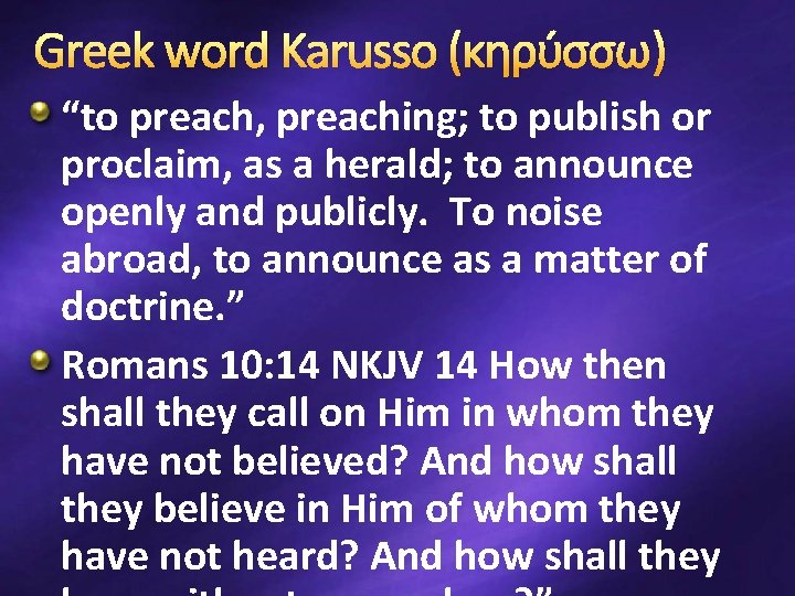 Greek word Karusso (κηρυ σσω) “to preach, preaching; to publish or proclaim, as a