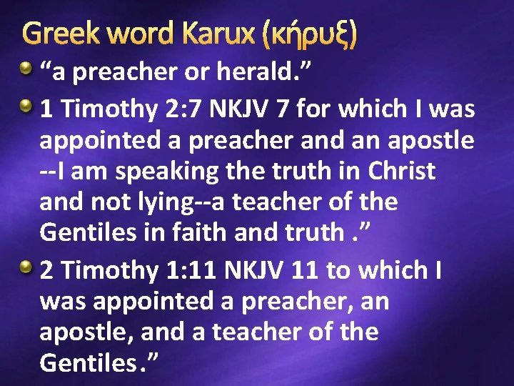 Greek word Karux (κη ρυξ) “a preacher or herald. ” 1 Timothy 2: 7