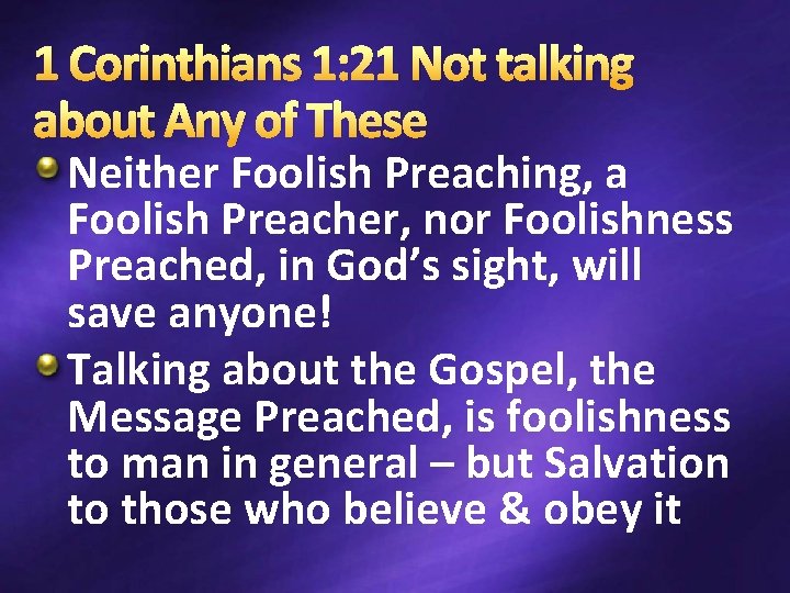 1 Corinthians 1: 21 Not talking about Any of These Neither Foolish Preaching, a