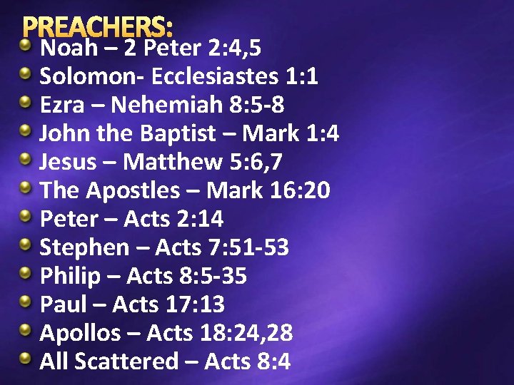 PREACHERS: Noah – 2 Peter 2: 4, 5 Solomon- Ecclesiastes 1: 1 Ezra –