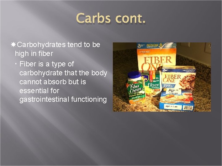 Carbs cont. Carbohydrates tend to be high in fiber Fiber is a type of