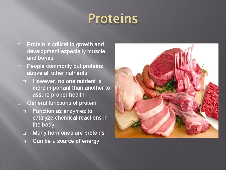 Proteins Protein is critical to growth and development especially muscle and bones � People