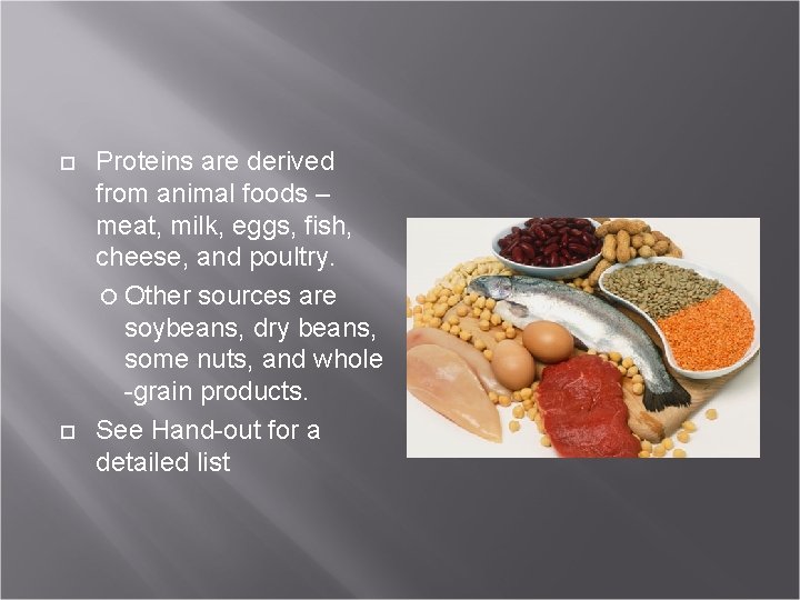  Proteins are derived from animal foods – meat, milk, eggs, fish, cheese, and