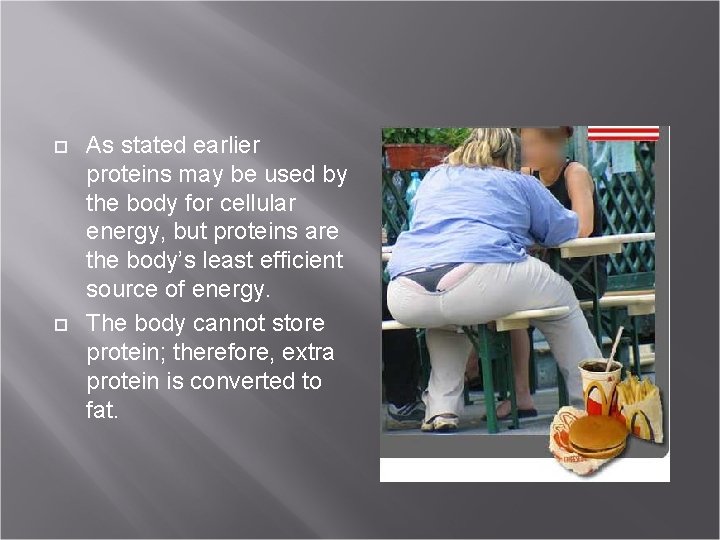  As stated earlier proteins may be used by the body for cellular energy,