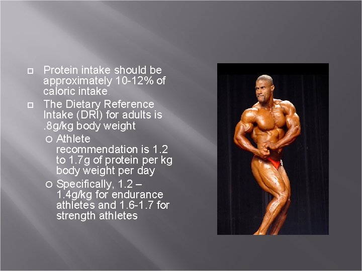  Protein intake should be approximately 10 -12% of caloric intake. The Dietary Reference