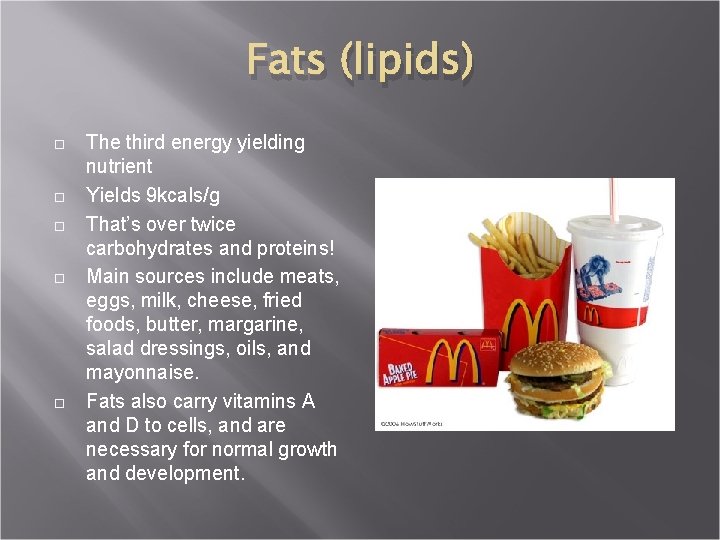 Fats (lipids) The third energy yielding nutrient Yields 9 kcals/g That’s over twice carbohydrates