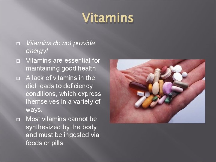 Vitamins Vitamins do not provide energy! Vitamins are essential for maintaining good health A