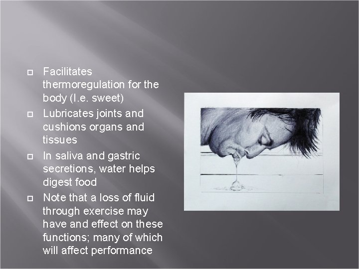  Facilitates thermoregulation for the body (I. e. sweet) Lubricates joints and cushions organs