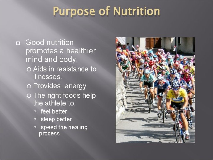 Purpose of Nutrition Good nutrition promotes a healthier mind and body. Aids in resistance