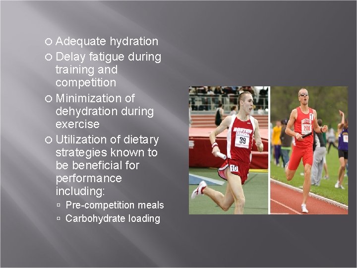  Adequate hydration Delay fatigue during training and competition Minimization of dehydration during exercise