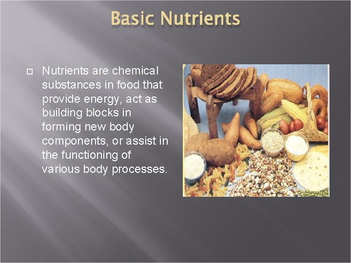 Basic Nutrients are chemical substances in food that provide energy, act as building blocks