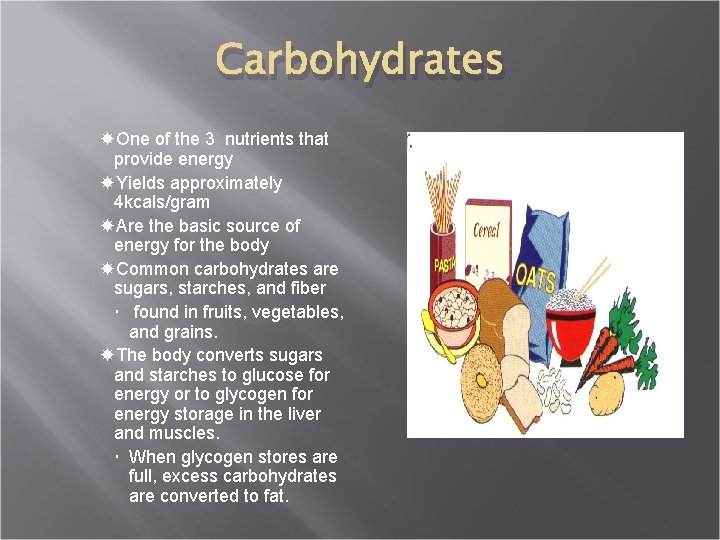 Carbohydrates One of the 3 nutrients that provide energy Yields approximately 4 kcals/gram Are