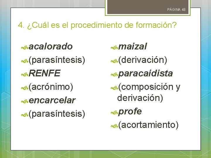 PÁGINA 48 4. ¿Cuál es el procedimiento de formación? acalorado maizal (parasíntesis) (derivación) RENFE