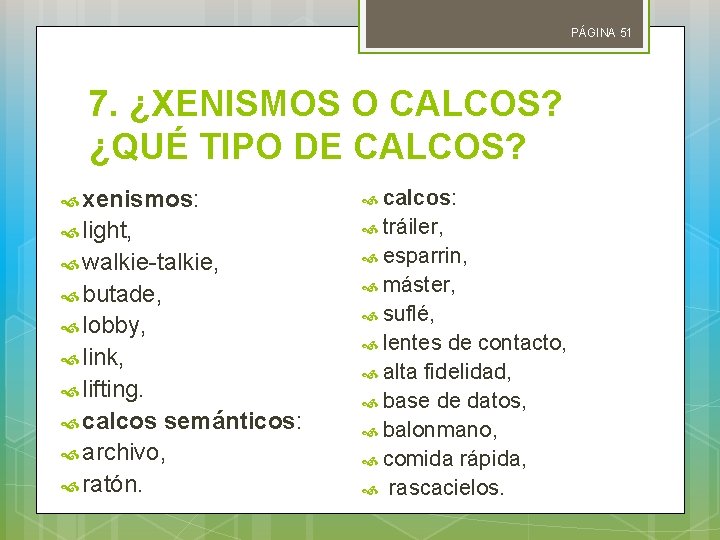 PÁGINA 51 7. ¿XENISMOS O CALCOS? ¿QUÉ TIPO DE CALCOS? xenismos: calcos: light, tráiler,