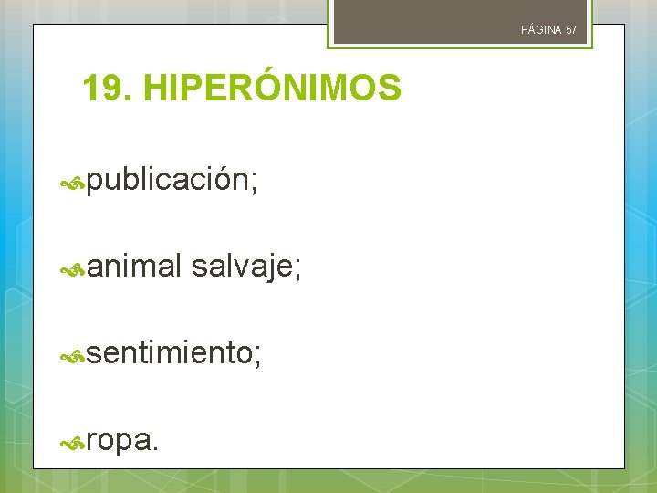 PÁGINA 57 19. HIPERÓNIMOS publicación; animal salvaje; sentimiento; ropa. 