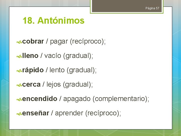 Página 57 18. Antónimos cobrar / pagar (recíproco); lleno / vacío (gradual); rápido /