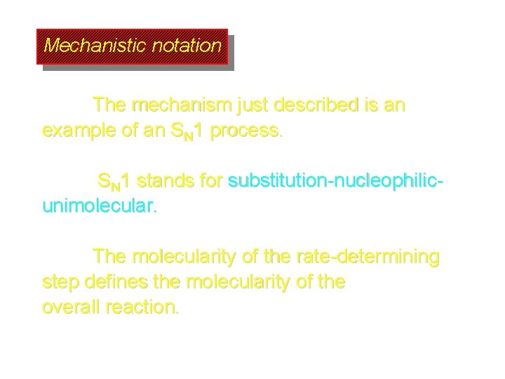 Mechanistic notation The mechanism just described is an example of an SN 1 process.