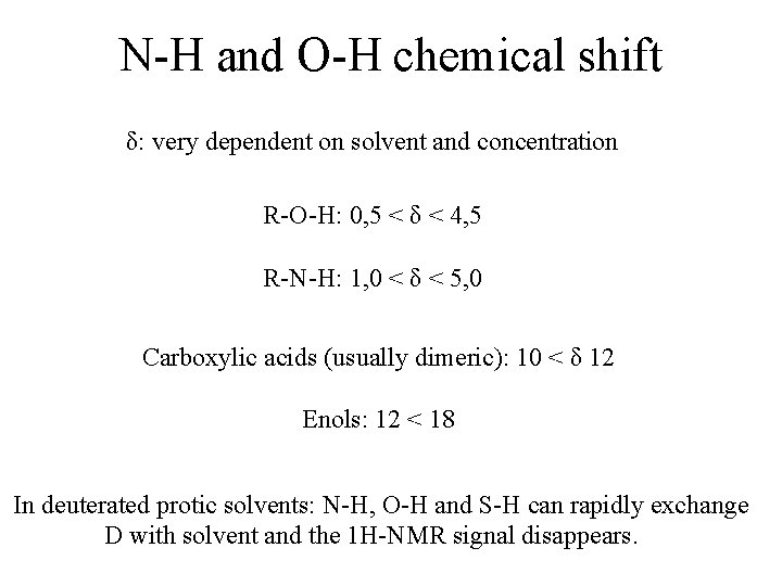 N-H and O-H chemical shift δ: very dependent on solvent and concentration R-O-H: 0,